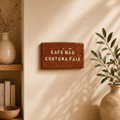 Plaquinha decorativa - Café não costuma faiá